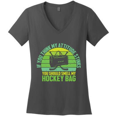 If Think My Attitude Stinks You Should Smell My Hockey Bag Women's V-Neck T-Shirt