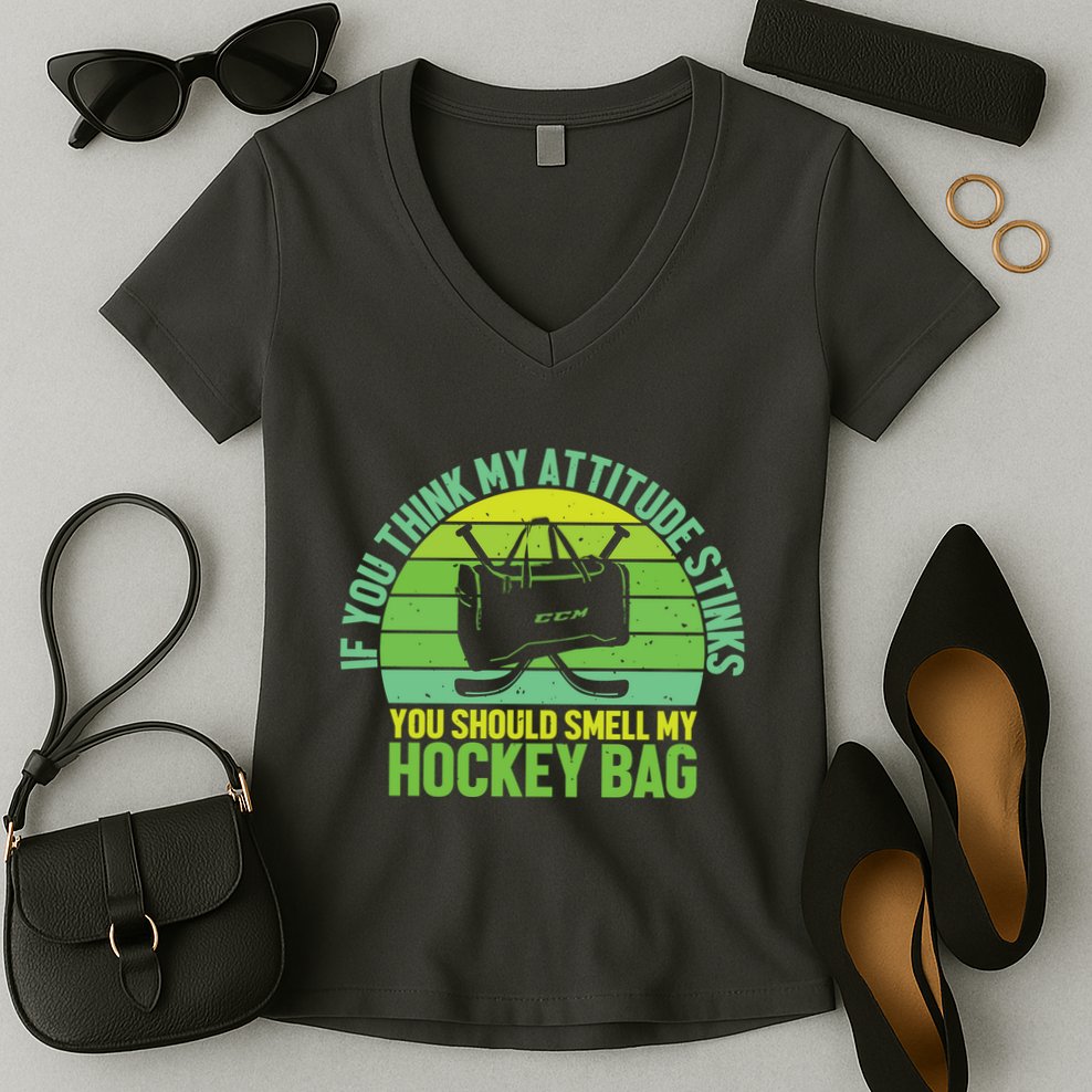 If Think My Attitude Stinks You Should Smell My Hockey Bag Women's V-Neck T-Shirt