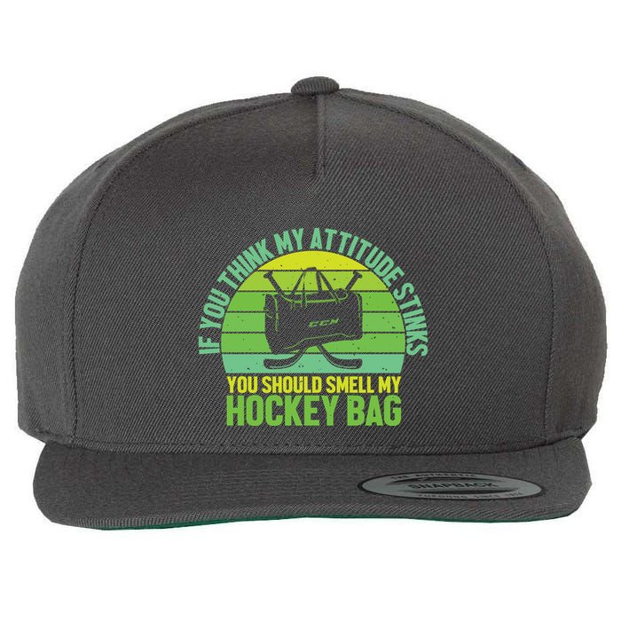 If Think My Attitude Stinks You Should Smell My Hockey Bag Wool Snapback Cap