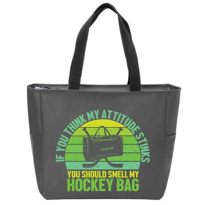 If Think My Attitude Stinks You Should Smell My Hockey Bag Zip Tote Bag