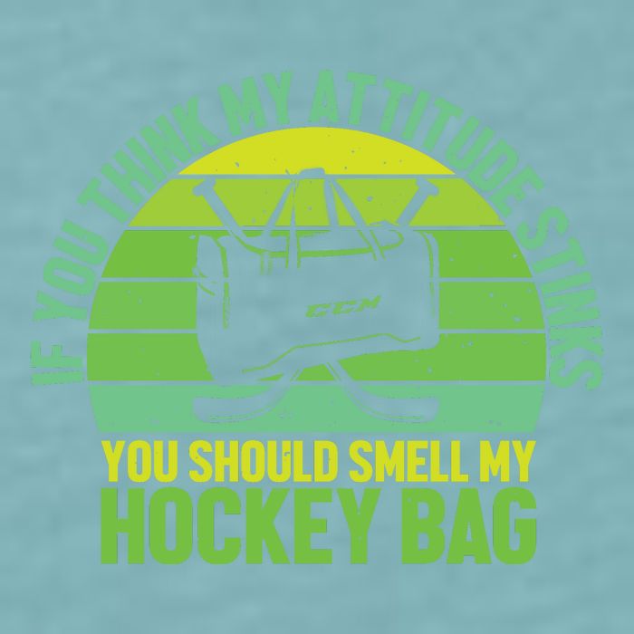 If Think My Attitude Stinks You Should Smell My Hockey Bag Sueded Cloud Jersey T-Shirt
