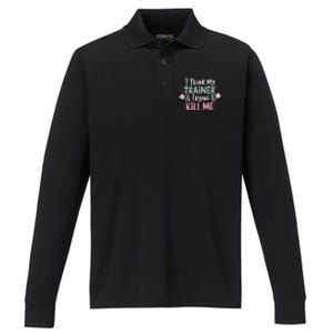 I Think My Trainer Is Trying To Kill Me Funny Gymer Gift Performance Long Sleeve Polo