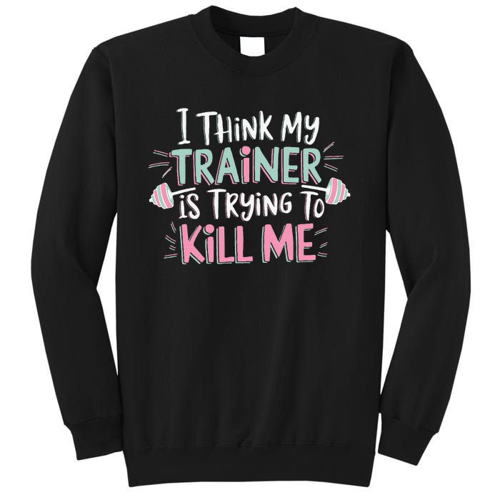 I Think My Trainer Is Trying To Kill Me Funny Gymer Gift Sweatshirt