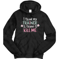 I Think My Trainer Is Trying To Kill Me Funny Gymer Gift Tie Dye Hoodie