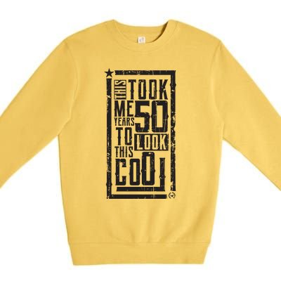 It Took Me 50 Years To Look This Cool 50th Birthday Celebration Premium Crewneck Sweatshirt