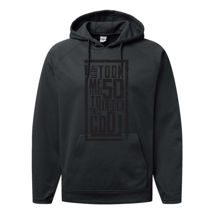 It Took Me 50 Years To Look This Cool 50th Birthday Celebration Performance Fleece Hoodie