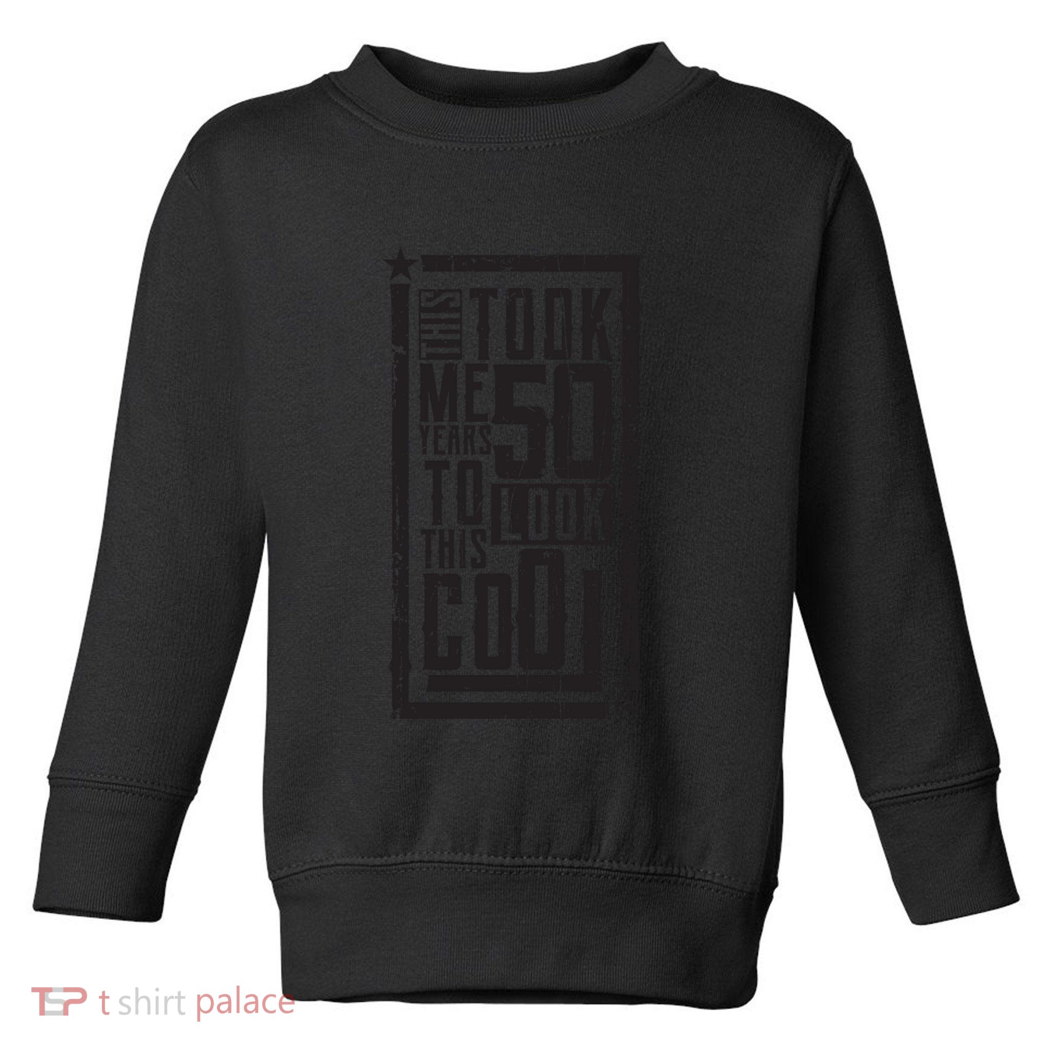 It Took Me 50 Years To Look This Cool 50th Birthday Celebration Toddler Sweatshirt
