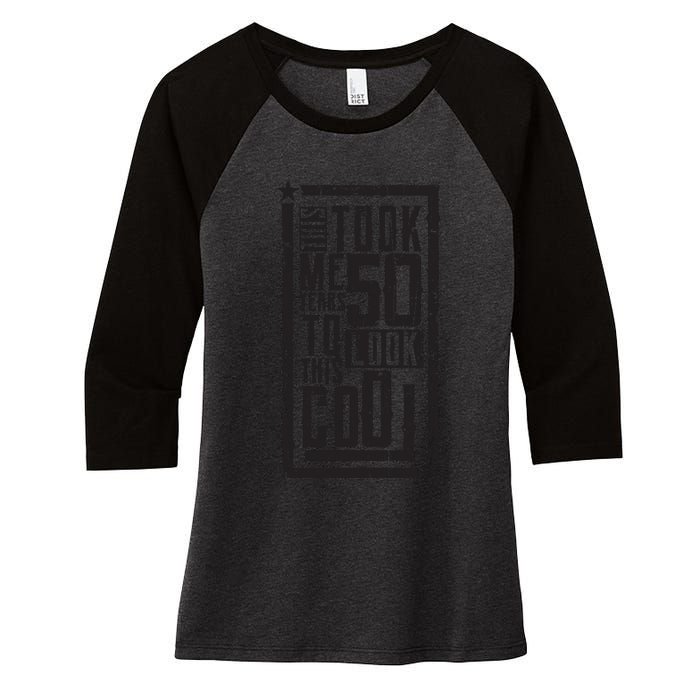 It Took Me 50 Years To Look This Cool 50th Birthday Celebration Women's Tri-Blend 3/4-Sleeve Raglan Shirt