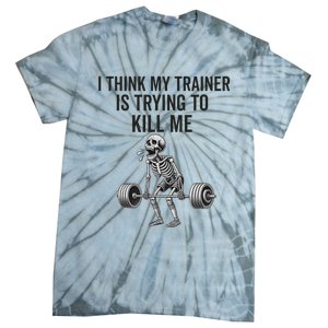 I Think My Trainer Is Trying To Kill Me Funny Gym Workout Tie-Dye T-Shirt