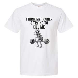 I Think My Trainer Is Trying To Kill Me Funny Gym Workout Garment-Dyed Heavyweight T-Shirt