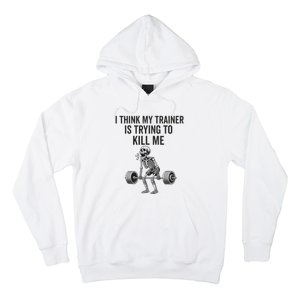 I Think My Trainer Is Trying To Kill Me Funny Gym Workout Hoodie