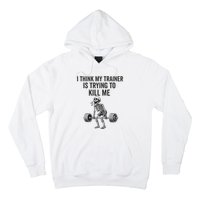 I Think My Trainer Is Trying To Kill Me Funny Gym Workout Hoodie