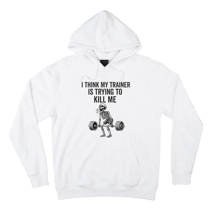 I Think My Trainer Is Trying To Kill Me Funny Gym Workout Hoodie