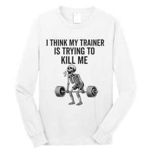 I Think My Trainer Is Trying To Kill Me Funny Gym Workout Long Sleeve Shirt