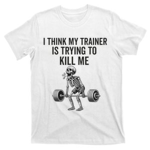 I Think My Trainer Is Trying To Kill Me Funny Gym Workout T-Shirt