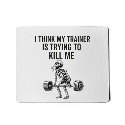 I Think My Trainer Is Trying To Kill Me Funny Gym Workout Mousepad