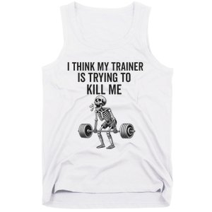 I Think My Trainer Is Trying To Kill Me Funny Gym Workout Tank Top