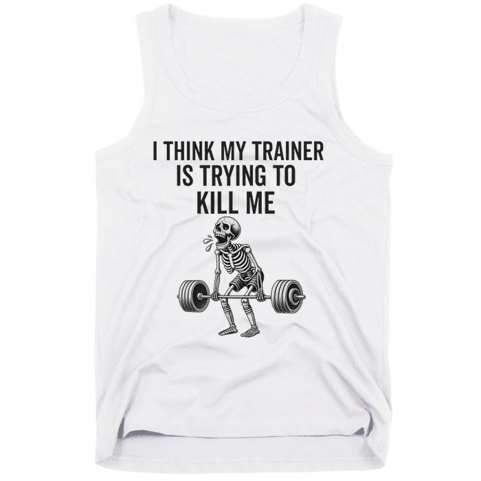 I Think My Trainer Is Trying To Kill Me Funny Gym Workout Tank Top