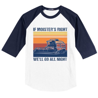 If The Moistures Right WeLl Go All Night Farmer Baseball Sleeve Shirt