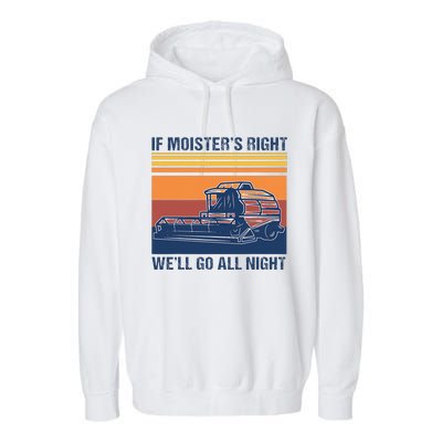 If The Moistures Right WeLl Go All Night Farmer Garment-Dyed Fleece Hoodie