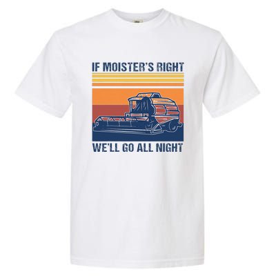 If The Moistures Right WeLl Go All Night Farmer Garment-Dyed Heavyweight T-Shirt