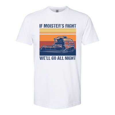 If The Moistures Right WeLl Go All Night Farmer Softstyle CVC T-Shirt