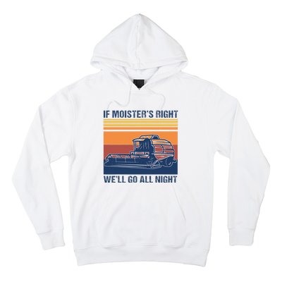 If The Moistures Right WeLl Go All Night Farmer Hoodie