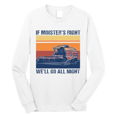 If The Moistures Right WeLl Go All Night Farmer Long Sleeve Shirt