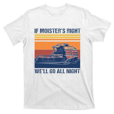 If The Moistures Right WeLl Go All Night Farmer T-Shirt