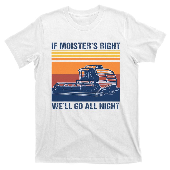 If The Moistures Right WeLl Go All Night Farmer T-Shirt