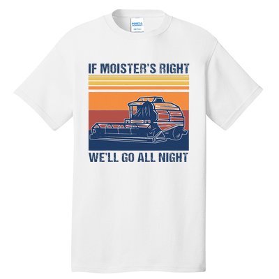 If The Moistures Right WeLl Go All Night Farmer Tall T-Shirt