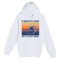 If The Moistures Right WeLl Go All Night Farmer Premium Pullover Hoodie