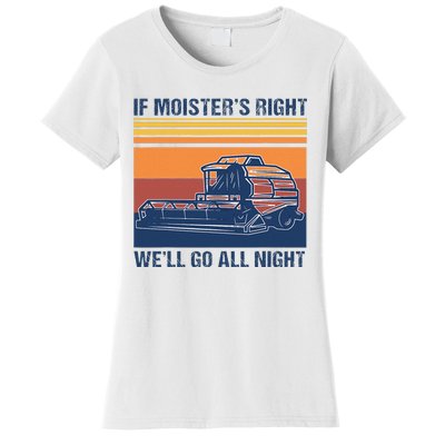 If The Moistures Right WeLl Go All Night Farmer Women's T-Shirt