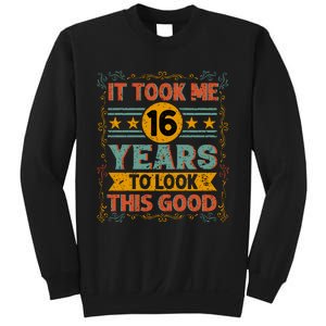 IT TOOK ME 16 YEARS TO LOOK THIS GOOD BIRTHDAY GIFT Sweatshirt