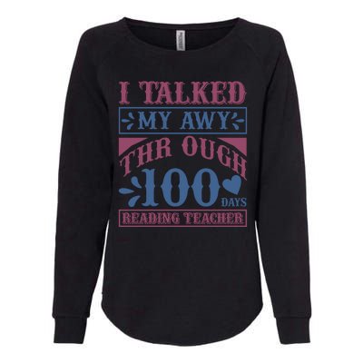 I Talked My Away Through 100 Days Reading Teacher Womens California Wash Sweatshirt