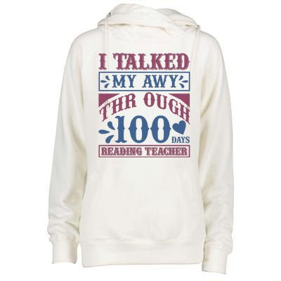 I Talked My Away Through 100 Days Reading Teacher Womens Funnel Neck Pullover Hood