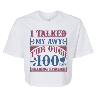 I Talked My Away Through 100 Days Reading Teacher Bella+Canvas Jersey Crop Tee