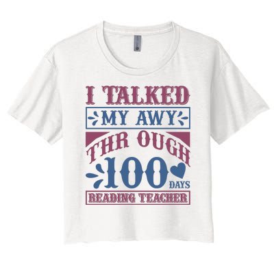 I Talked My Away Through 100 Days Reading Teacher Women's Crop Top Tee