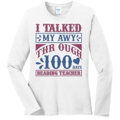 I Talked My Away Through 100 Days Reading Teacher Ladies Long Sleeve Shirt