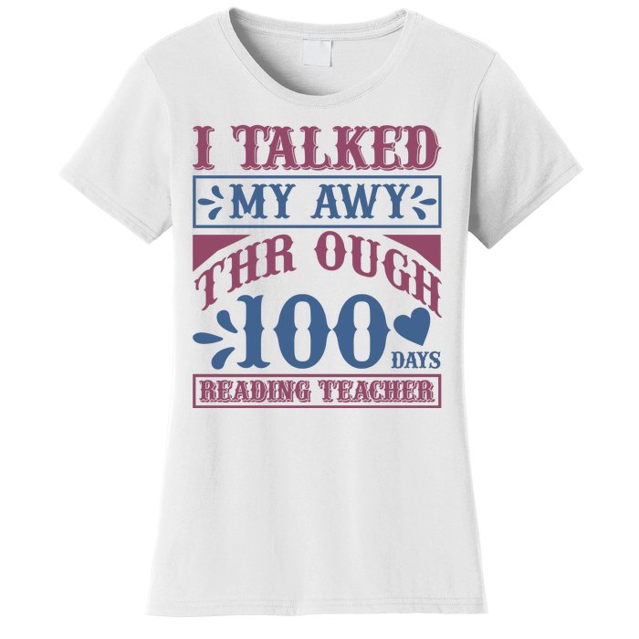 I Talked My Away Through 100 Days Reading Teacher Women's T-Shirt