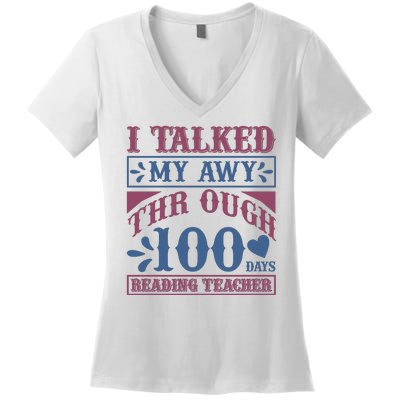 I Talked My Away Through 100 Days Reading Teacher Women's V-Neck T-Shirt