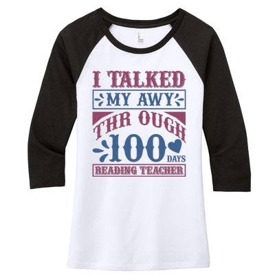 I Talked My Away Through 100 Days Reading Teacher Women's Tri-Blend 3/4-Sleeve Raglan Shirt