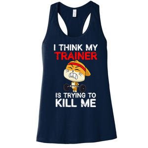 I Think My Trainer Is Trying To Kill Me Gym Tired Cat Gym Women's Racerback Tank