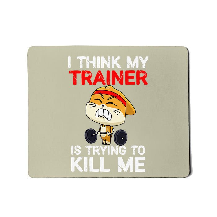 I Think My Trainer Is Trying To Kill Me Gym Tired Cat Gym Mousepad