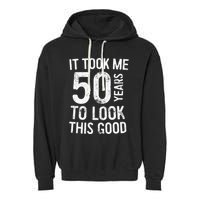 It Took Me 50 Years To Look This Good Garment-Dyed Fleece Hoodie