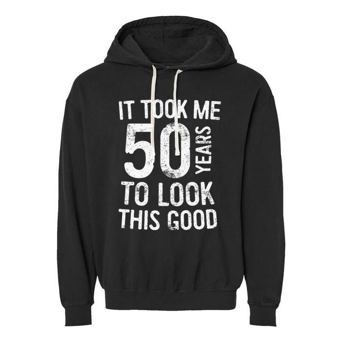 It Took Me 50 Years To Look This Good Garment-Dyed Fleece Hoodie