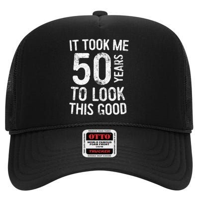 It Took Me 50 Years To Look This Good High Crown Mesh Back Trucker Hat