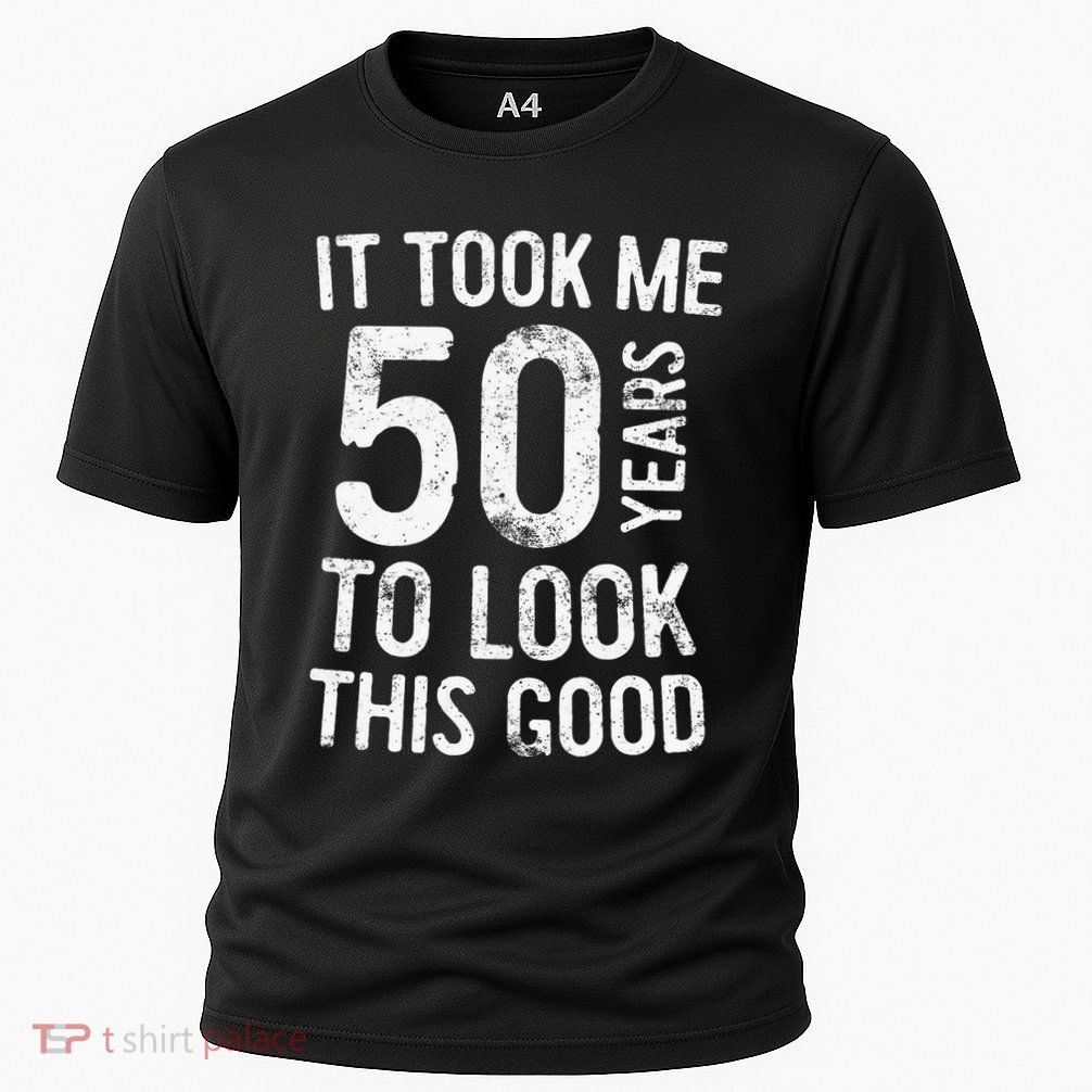 It Took Me 50 Years To Look This Good Performance Shirt
