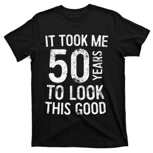 It Took Me 50 Years To Look This Good T-Shirt