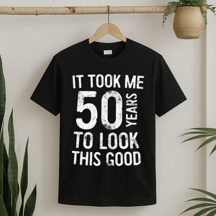 It Took Me 50 Years To Look This Good T-Shirt